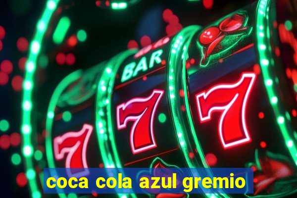 coca cola azul gremio